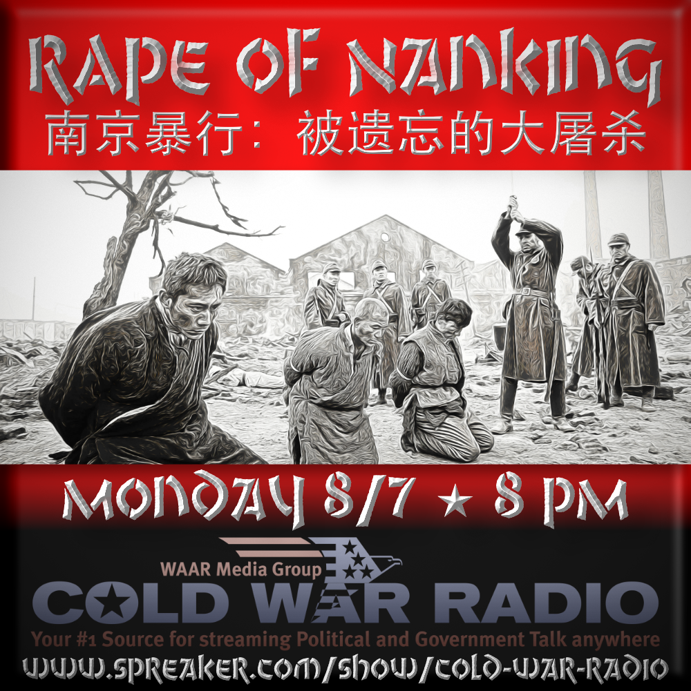 Rape of Nanking - Monday 8/7 2017 8 PM ET on Cold War Radio