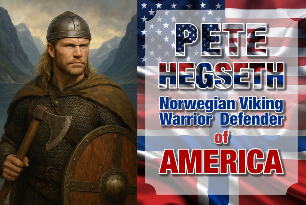 Norwegian Viking Warrior Secretary of War Pete Hegseth: A Modern Defender Rooted in Ancient Valor and Unyielding&nbsp;Patriotism